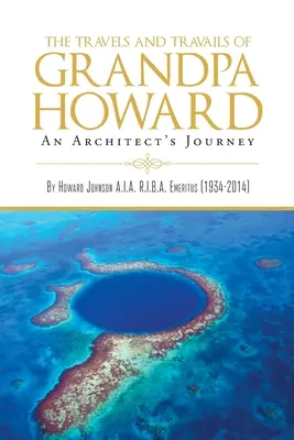 Cesty a útrapy dedka Howarda: Cesty architekta - The Travels and Travails of Grandpa Howard: An Architect's Journey