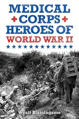 Hrdinovia zdravotníckeho zboru druhej svetovej vojny - Medical Corps Heroes of World War II