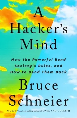 Hackerská myseľ: Ako mocní ohýbajú pravidlá spoločnosti a ako ich ohnúť späť - A Hacker's Mind: How the Powerful Bend Society's Rules, and How to Bend Them Back