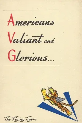 Američania udatní a slávni: Stručná história lietajúcich tigrov - Americans Valiant and Glorious: A Brief History of the Flying Tigers