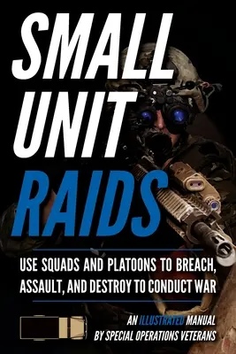Nájazdy malých jednotiek: Ilustrovaná príručka - Small Unit Raids: An Illustrated Manual