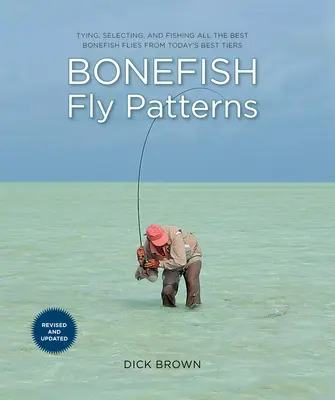Bonefish Fly Patterns (Vzory mušiek pre ryby): Viazanie, výber a lovenie všetkých najlepších mušiek z dnešných najlepších muškárskych rebríčkov - Bonefish Fly Patterns: Tying, Selecting, and Fishing All the Best Bonefish Flies from Today's Best Tiers