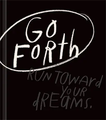 Choď dopredu: Inšpiratívna darčeková kniha, ktorá vám pomôže veriť v seba samých - Go Forth: An Inspirational Gift Book to Believe in Yourself