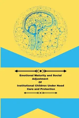Emocionálna zrelosť a sociálna adaptácia detí v ústavnej starostlivosti a ochrane - Emotional maturity and social adjustment of institutional children under need care and protection