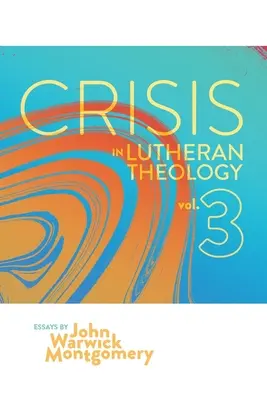 Kríza v luteránskej teológii, zv. 3: Platnosť a význam historického luteránstva verzus jeho súčasní rivali - Crisis in Lutheran Theology, Vol. 3: The Validity and Relevance of Historic Lutheranism vs. Its Contemporary Rivals