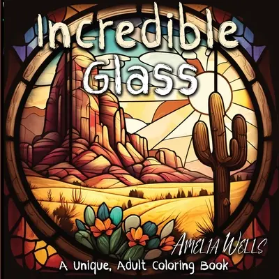 Neuveriteľné sklo: Jedinečné maľovanky pre dospelých na uvoľnenie stresu a tvorbu v duchu - Incredible Glass: A Unique Adult Coloring Book for Stress Relief and Mindful Artwork
