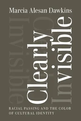 Jasne neviditeľný: Rasové prechádzanie a farba kultúrnej identity (Racial Passing and the Color of Cultural Identity) - Clearly Invisible: Racial Passing and the Color of Cultural Identity