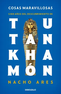 Cosas Maravillosas. Cien Aos del Descubrimiento de Tutankhamn / Objavenie Tutanchamónovej hrobky - Cosas Maravillosas. Cien Aos del Descubrimiento de Tutankhamn / The Discovery of Tutankhamun's Tomb