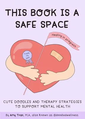 Táto kniha je bezpečný priestor: (Anxiety & Depression Self-Help): Roztomilé čmáranice a terapeutické stratégie na podporu sebalásky a pohody - This Book Is a Safe Space: Cute Doodles and Therapy Strategies to Support Self-Love and Wellbeing (Anxiety & Depression Self-Help)