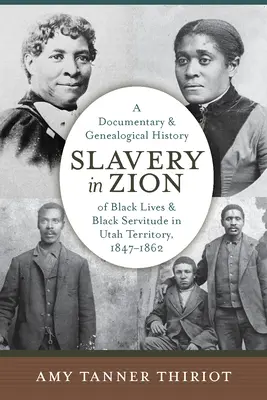 Otroctvo na Sione: A Documentary and Genealogical History of Black Lives and Black Servitude in Utah Territory, 1847-1862 (Dokumentárne a genealogické dejiny života černochov a černošského otroctva na území Utahu, 1847-1862) - Slavery in Zion: A Documentary and Genealogical History of Black Lives and Black Servitude in Utah Territory, 1847-1862