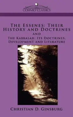 Eseje: Ich história a doktríny a kabala: Kabala: jej doktríny, vývoj a literatúra - The Essenes: Their History and Doctrines and the Kabbalah: Its Doctrines, Development and Literature