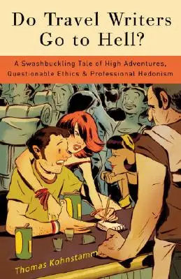 Chodia spisovatelia do pekla?: a profesionálny hedonizmus. - Do Travel Writers Go to Hell?: A Swashbuckling Tale of High Adventures, Questionable Ethics, & Professional Hedonism