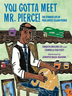 Musíte sa zoznámiť s pánom Piercom! Elijah Pierce: Príbehový život ľudového umelca - You Gotta Meet Mr. Pierce!: The Storied Life of Folk Artist Elijah Pierce