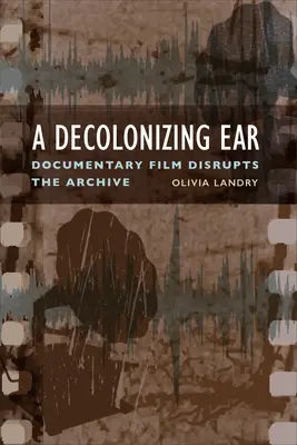 Dekolonizácia ucha: Dokumentárny film narúša archív - Decolonizing Ear: Documentary Film Disrupts the Archive