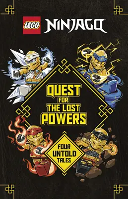 Hľadanie stratených síl (Lego Ninjago): Štyri nevypovedané príbehy - Quest for the Lost Powers (Lego Ninjago): Four Untold Tales