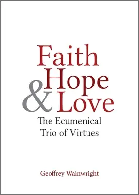 Viera, nádej a láska: Ekumenická trojica cností - Faith, Hope, and Love: The Ecumenical Trio of Virtues