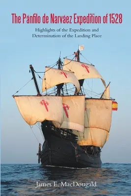 Expedícia Pnfilo de Narveza v roku 1528: Najdôležitejšie informácie o expedícii a určenie miesta vylodenia - The Pnfilo de Narvez Expedition of 1528: Highlights of the Expedition and Determination of the Landing Place