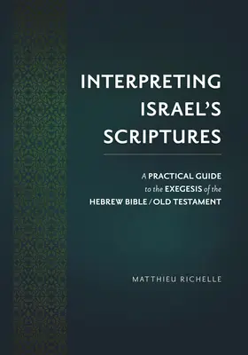 Výklad izraelských Písiem: Praktická príručka k exegéze hebrejskej Biblie / Starého zákona - Interpreting Israel's Scriptures: A Practical Guide to the Exegesis of the Hebrew Bible / Old Testament