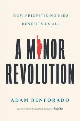 Malá revolúcia: Ako uprednostňovanie detí prospieva nám všetkým - A Minor Revolution: How Prioritizing Kids Benefits Us All