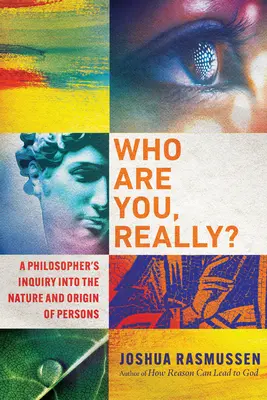 Kto vlastne ste?: Filozofické skúmanie povahy a pôvodu osôb - Who Are You, Really?: A Philosopher's Inquiry Into the Nature and Origin of Persons