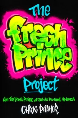 Projekt Fresh Prince: Ako Fresh Prince of Bel-Air prerobil Ameriku - The Fresh Prince Project: How the Fresh Prince of Bel-Air Remixed America