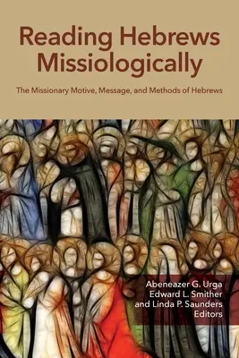 Čítanie listu Židom misiologicky: Misijný motív, posolstvo a metódy listu Židom - Reading Hebrews Missiologically: The Missionary Motive, Message, and Methods of Hebrews