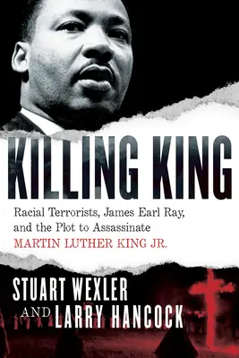 Zabíjanie kráľa: a sprisahanie s cieľom zavraždiť Martina Luthera Kinga ml. - Killing King: Racial Terrorists, James Earl Ray, and the Plot to Assassinate Martin Luther King Jr.