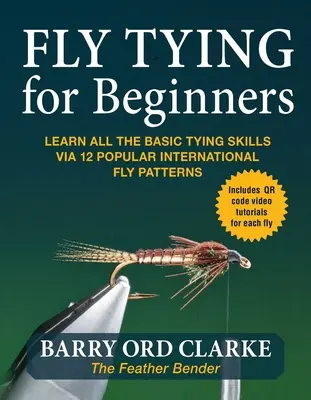 Flytying pre začiatočníkov: Naučte sa všetky základné viazačské zručnosti prostredníctvom 12 populárnych medzinárodných vzorov mušiek - Flytying for Beginners: Learn All the Basic Tying Skills Via 12 Popular International Fly Patterns