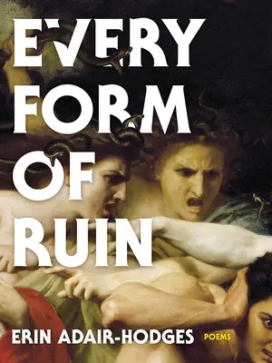 Každá forma skazy: Básne - Every Form of Ruin: Poems