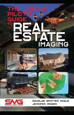 Sprievodca pilota dronu pri snímaní nehnuteľností: Používanie dronov na fotografovanie a videozáznam nehnuteľností - The Drone Pilot's Guide to Real Estate Imaging: Using Drones for Real Estate Photography and Video