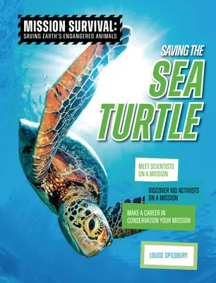 Záchrana morskej korytnačky: Poznajte vedcov na misii, objavte detských aktivistov na misii, urobte kariéru v oblasti ochrany prírody: vaša misia - Saving the Sea Turtle: Meet Scientists on a Mission, Discover Kid Activists on a Mission, Make a Career in Conservation Your Mission