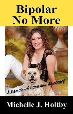 Bipolárna už nie: Memoáre o nádeji a zotavení - Bipolar No More: A Memoir of Hope and Recovery