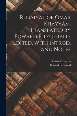 Rubiyat of Omar Khayym. Preložil Edward Fitzgerald. Edited, With Introd. and Notes - Rubiyat of Omar Khayym. Translated by Edward Fitzgerald. Edited, With Introd. and Notes