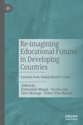 Re-Imagining Educational Futures in Developing Countries (Prestavba budúcnosti vzdelávania v rozvojových krajinách): Poučenie z globálnych zdravotných kríz - Re-Imagining Educational Futures in Developing Countries: Lessons from Global Health Crises