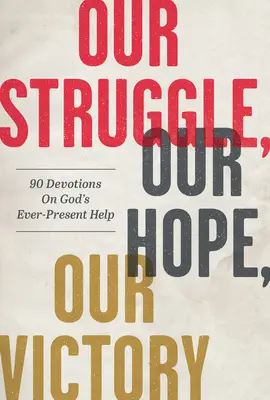 Náš boj, naša nádej, naše víťazstvo: 90 pobožností o všadeprítomnej Božej pomoci - Our Struggle, Our Hope, Our Victory: 90 Devotions on God's Ever-Present Help