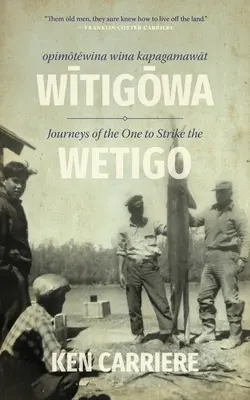 Opimotewina Wina Kapagamawat Witigowa / Cesty toho, kto udrel na Wetiga - Opimotewina Wina Kapagamawat Witigowa / Journeys of the One to Strike the Wetigo