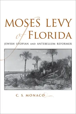Moses Levy z Floridy: Židovský utopista a reformátor v období pred Veľkou nocou - Moses Levy of Florida: Jewish Utopian and Antebellum Reformer