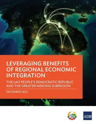 Využívanie výhod regionálnej hospodárskej integrácie: Laoská ľudovodemokratická republika a subregión Veľkého Mekongu - Leveraging Benefits of Regional Economic Integration: The Lao People's Democratic Republic and the Greater Mekong Subregion