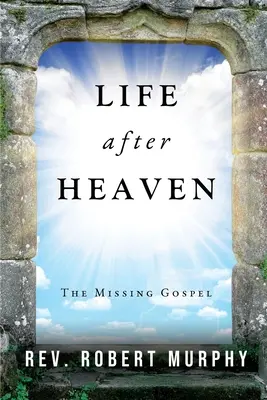 Život po nebi: Chýbajúce evanjelium - Life After Heaven: The Missing Gospel