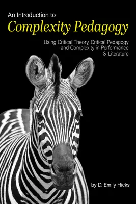 Úvod do pedagogiky komplexnosti: Úvod do pedagogiky: Využitie kritickej teórie, kritickej pedagogiky a komplexnosti v predstavení a literatúre - An Introduction to Complexity Pedagogy: Using Critical Theory, Critical Pedagogy and Complexity in Performance and Literature
