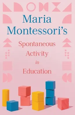 Spontánna činnosť vo výchove Márie Montessoriovej - Maria Montessori's Spontaneous Activity in Education