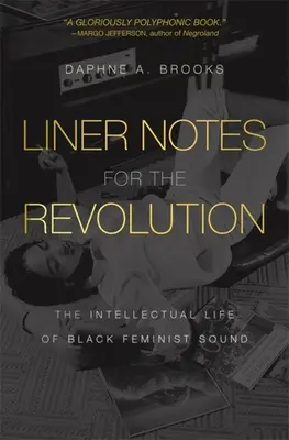 Liner Notes for the Revolution: Intelektuálny život černošského feministického zvuku - Liner Notes for the Revolution: The Intellectual Life of Black Feminist Sound