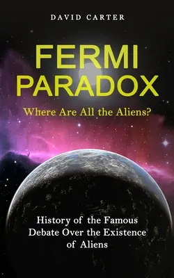 Fermiho paradox: Kde sú všetci mimozemšťania? (História slávnej diskusie o existencii mimozemšťanov) - Fermi Paradox: Where Are All the Aliens? (History of the Famous Debate Over the Existence of Aliens)
