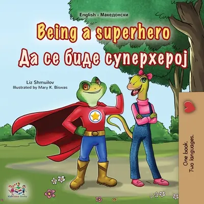 Byť superhrdinom (Anglicko-macedónska dvojjazyčná kniha pre deti) - Being a Superhero (English Macedonian Bilingual Children's Book)