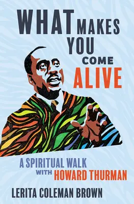 Čo vás oživuje: Duchovná prechádzka s Howardom Thurmanom - What Makes You Come Alive: A Spiritual Walk with Howard Thurman