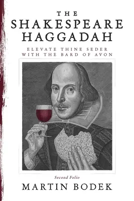 Shakespearova hagada: Hagaška: Pozdvihni svoj seder s Bardom z Avonu (Second Folio) - The Shakespeare Haggadah: Elevate Thy Seder with the Bard of Avon (Second Folio)