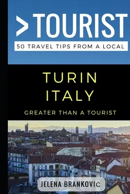 Viac ako turista - Turín Taliansko: 50 cestovateľských tipov od miestnych - Greater Than a Tourist- Turin Italy: 50 Travel Tips from a Local