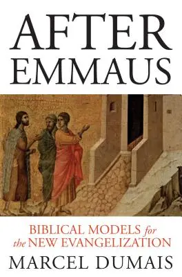 Po Emauzoch: Biblické modely pre novú evanjelizáciu - After Emmaus: Biblical Models for the New Evangelization