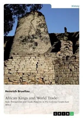 Africkí králi a svetový obchod. Štátne útvary a obchodné modely v predkoloniálnej juhovýchodnej Afrike: A ich vzťah k Indickému oceánu pred - African Kings and World Trade. State Formations and Trade Patterns in pre-colonial South-East Africa: And their relation to the Indian Ocean Rim befor