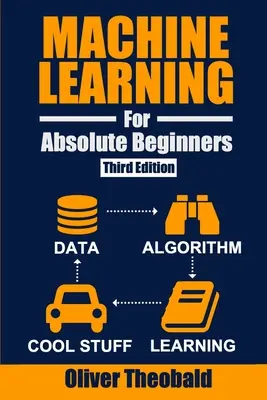 Strojové učenie pre úplných začiatočníkov: A Plain English Introduction (Third Edition) - Machine Learning for Absolute Beginners: A Plain English Introduction (Third Edition)